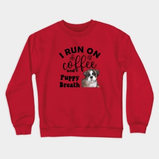 I Run on Coffee and Puppy Breath (Bulldog) Crewneck Sweatshirt